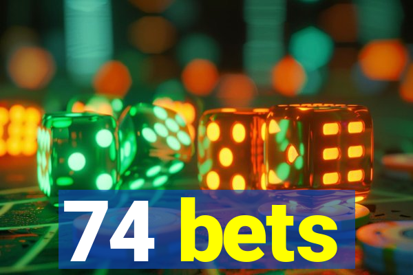 74 bets